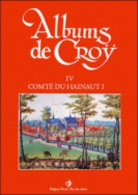 Charles de Croÿ et Jean-Marie Duvosquel - Album de Croÿ - Volume 4, Comté de Hainaut 1.