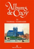 Charles de Croÿ et Jean-Marie Duvosquel - Album de Croÿ - Volume 11, Tournai-Tournésis.