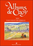 Charles de Croÿ et Jean-Marie Duvosquel - Album de Croÿ - Volume 25, Fleuves et rivières 2.