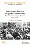 Corine Defrance et Ulrich Pfeil - Entre guerre froide et intégration européenne - Reconstruction et intégration (1945-1963).