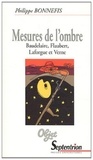 Philippe Bonnefis - Mesures de l'ombre - Baudelaire, Flaubert, Laforgue et Verne.