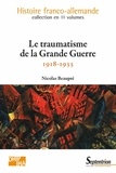 Nicolas Beaupré - Le traumatisme de la Grande Guerre (1918-1933).
