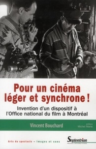 Vincent Bouchard - Pour un cinéma léger et synchrone ! - Invention d'un dispositif à l'Office national du film à Montréal.