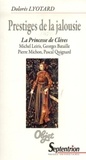 Dolorès Lyotard - Prestiges de la jalousie - La Princesse de Clèves : Michel Leiris, Georges Bataille, Pierre Michon, Pascal Quignard.