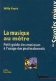 Willy Yvart - La musique au mètre - Petit guide des musiques à lusage des professionnels.