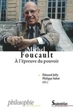 Edouard Jolly et Philippe Sabot - Michel Foucault - A l'épreuve du pouvoir. Vie, sujet, résistance.