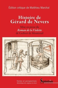 Matthieu Marchal - Histoire de Gérard de Nevers - Mise en prose du Roman de la Violette de Gerbert de Montreuil.