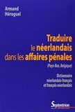 Armand Héroguel - Traduire le néerlandais dans les affaires pénales (Pays-bas, Belgique) - Dictionnaire néerlandais-français et français-néerlandais.