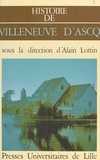Louise Balory et Sylvain Calonne - Histoire de Villeneuve d'Ascq - Histoire des villes du Nord / Pas de Calais IV.