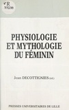 Jean Decottignies - Physiologie et mythologie du féminin.