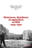 Hélène Camarade et Sibylle Goepper - Résistance, dissidence et opposition en RDA (1949-1990).