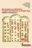 Nacima Baron et Stéphane Boissellier - Limites et frontières - Tome 1, Reconnaître et délimiter l'espace localement au Moyen Age.