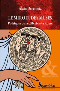 Alain Deremetz - Le miroir des muses - Poétiques de la réflexivité à Rome.