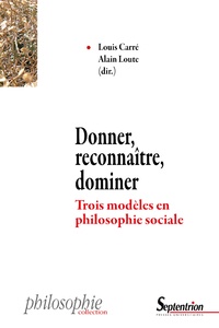 Louis Carré et Alain Loute - Donner, reconnaître, dominer - Trois modèles en philosophie sociale.