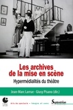 Jean-Marc Larrue et Giusy Pisano - Les archives de la mise en scène - Hypermédialités du théâtre.