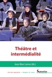 Jean-Marc Larrue - Théâtre et intermédialité.