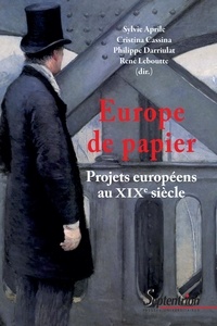 Sylvie Aprile et Cristina Cassina - Europe de papier - Projets européens au xixe siècle.