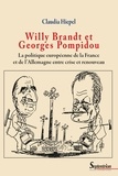 Claudia Hiepel - Willy Brandt et Georges Pompidou - La politique européenne de la France et de l'Allemagne entre crise et renouveau.