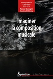 Pascal Dusapin et Maxime McKinley - Imaginer la composition musicale - Correspondance et entretiens (2010-2016).