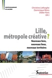 Christine Liefooghe et Dominique Mons - Lille, métropole créative ? - Nouveaux liens, nouveaux lieux, nouveaux territoires.