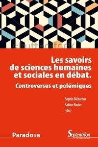 Sophie Richardot et Sabine Rozier - Les savoirs de sciences humaines et sociales en débat - Controverses et polémiques.