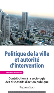 Abdelhafid Hammouche - Politique de la ville et autorité d'intervention - Contribution à la sociologie des dispositifs daction publique.