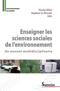 Nicolas Milot et Stéphane La Branche - Enseigner les sciences sociales de l'environnement - Un manuel multidisciplinaire.