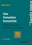 Didier Morel - Une formation humaniste - Eléments de formation fondamentale des éducateurs.