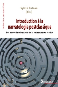 Sylvie Patron - Introduction à la narratologie postclassique - Les nouvelles directions de la recherche sur le récit.