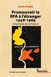 Ariane d' Angelo - Promouvoir la RFA à l'étranger (1958-1959) - L'exemple de la France.