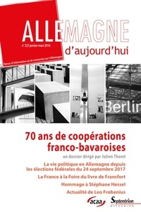 Julien Thorel - Allemagne d'aujourd'hui N° 223, janvier-mars 2018 : 70 ans de coopérations franco-bavaroises.