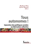Barbara Rist et Sylvie Rouxel - Tous autonomes ! - Injonction des politiques sociales ou fabrication collective.