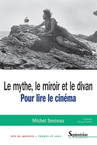 Michel Serceau - Le mythe, le miroir et le divan - Pour lire le cinéma.