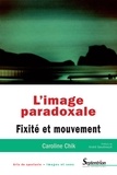 Caroline Chik - L'image paradoxale - Fixité et mouvement.