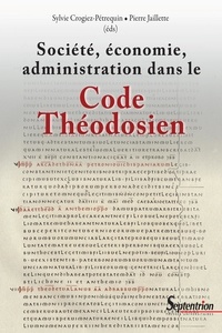 Sylvie Crogiez-Pétrequin et Pierre Jaillete - Société, économie, administration dans le Code Théodosien.