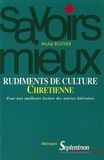 Michel Bouvier - Rudiments de culture chrétienne - Pour une meilleure lecture des oeuvres littéraires.