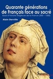 André Derville - Quarante générations de Français face au sacré - Essai d'histoire religieuse de la France (500-1500).