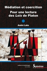 André Laks - Médiation et coercition - Pour une lecture des Lois de Platon.