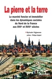 Sylvain Vigneron - La pierre et la terre - Le marché foncier et immobilier dans les dynamiques sociales du Nord de la France aux XVIIe et XVIIIe siècles.