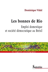 Dominique Vidal - Les bonnes de Rio - Emploi domestique et société démocratique au Brésil.