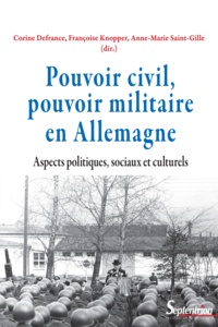 Corine Defrance et Françoise Knopper - Pouvoir civil, pouvoir militaire en Allemagne - Aspects politiques, sociaux et culturels.