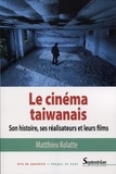 Matthieu Kolatte - Le cinéma taiwanais - Son histoire, ses réalisateurs et leurs films.