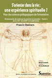 Francis Danvers - S'orienter dans la vie : une expérience spirituelle ? Pour des sciences pédagogiques de l'orientation - Dictionnaire de sciences humaines et sociales Tome 4, De la 701e à la 800e considération.