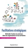 Hervé Bredif et Ambroise de Montbel - Facilitations stratégiques - Refonder l'action en commun dans les organisations et les territoires.