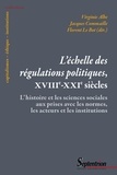 Virginie Albe et Jacques Commaille - L'échelle des régulations politiques, XVIIIe-XXIe siècles - L'histoire et les sciences sociales aux prises avec les normes, les acteurs et les institutions.