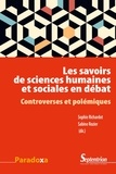 Sophie Richardot et Sabine Rozier - Les savoirs de sciences humaines et sociales en débat - Controverses et polémiques.