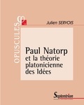 Julien Servois - Paul Natorp et la théorie platonicienne des Idées.