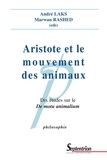 André Laks et Marwan Rashed - Aristote et le mouvement des animaux - Dix études sur le De motu animalium.