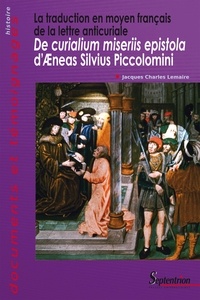 Jacques-Charles Lemaire - La traduction en moyen français de la lettre anticuriale De curialium miseriis epistola d'Aeneas Sivius Piccolomini.