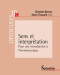 Christian Berner et Denis Thouard - Sens et interprétation - Pour une introduction à l'herméneutique.